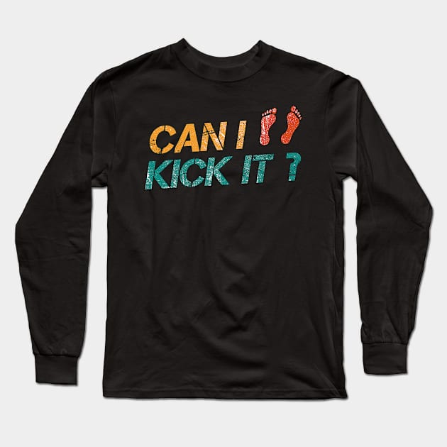 Can I Kick It? Yes You Can ~ Funny Long Sleeve T-Shirt by Design Malang